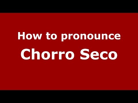 How to pronounce Chorro Seco (Colombian Spanish/Colombia) - PronounceNames.com