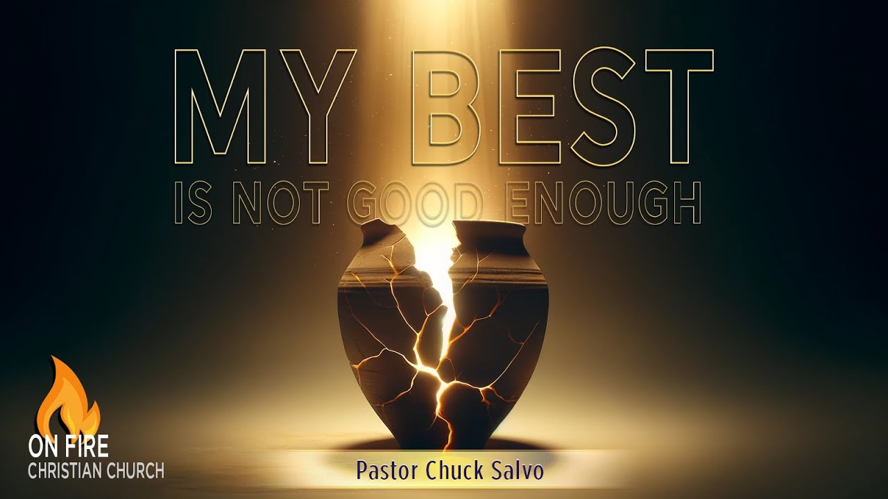 My Best is Not Good Enough | Pastor Chuck Salvo | On Fire Christian Church
