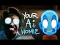 Chilling With Your A I Homie