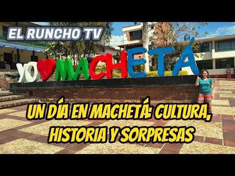 ¿VALE LA PENA VISITAR MACHETÁ? ¡TE SORPRENDERÁS!
