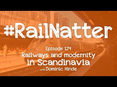 #RailNatter | Episode 124: Railways and modernity in Scandinavia
