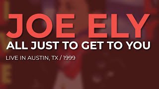 Joe Ely -  All Just To Get To You (Official Audio) - Live at Antone's - Austin, TX, 1999