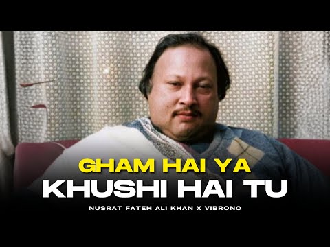 GHAM HAI YA KHUSHI HAI TU (REMIX) - NUSRAT FATEH ALI KHAN X VIBRONO | MERI ZINDAGI HAI TU