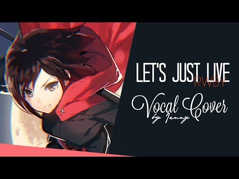 RWBY • Let's Just Live - cover by Jenny