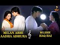 Milan Abhi Aadha Adhura X Mujhe Haq Hai Fusion Video Song Udit Narayan Shreya Ghoshal