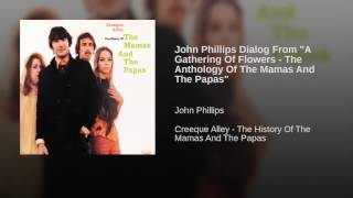 John Phillips Dialog From "A Gathering Of Flowers - The Anthology Of The Mamas And The Papas"