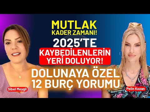 2025'te Kaybedilenlerin Yeri Dolacak! Dolunay 12 Burç Yorumu | Sibel Meygil