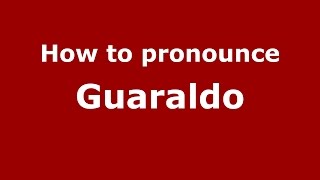 How to pronounce Guaraldo