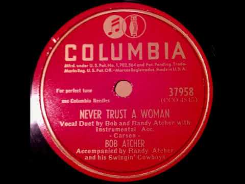 BOB ATCHER     Never Trust A Woman / Don't Give Me Your Heart COLUMBIA 20382    1948