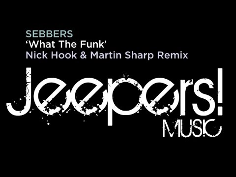 Sebbers - What The Funk - Nick Hook & Martin Sharp Remix