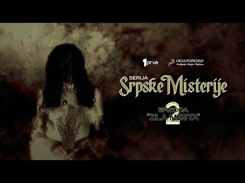 Serija »Srpske Misterije« – Epizoda 2 – Zla Mesta. | Okultopedija™