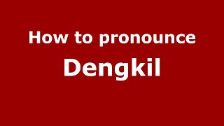 How to pronounce Dengkil