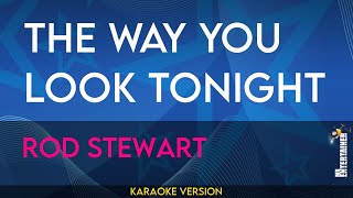 The Way You Look Tonight - Rod Stewart (KARAOKE)