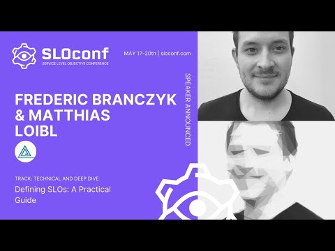 SLOconf 2021: Defining SLOs: A practical guide - by Frederic Branczyk & Matthias Loibl