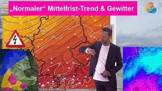 Wir gehen in eine "normale" Grund-Großwetterlage, zuvor gibt es Gewitt