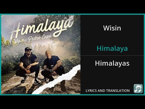 Wisin - Himalaya Lyrics English Translation - ft Pedro Capó - Spanish and English Dual Lyrics