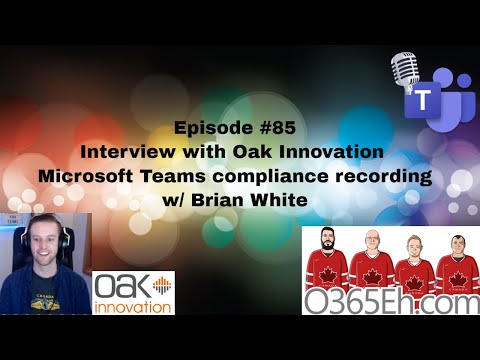 O365Eh! -Episode #85 – Interview with Oak Innovation Microsoft Teams compliance recording
