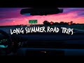 Song To Make Your SUMMER Road Trips Fly By
