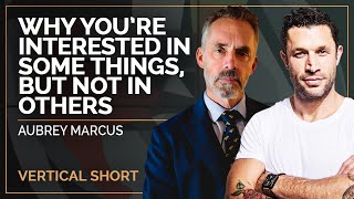 Why You’re Interested In Some Things, But Not In Others | Aubrey Marcus & Jordan B Peterson #shorts
