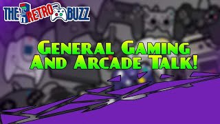 The Retro Buzz ep 53 - Arcade and Gaming Talk