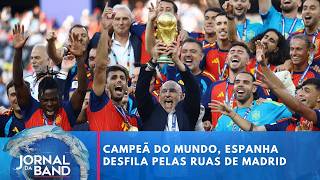 Espanha comemora título da Copa do Mundo em Madrid | Jornal da Band