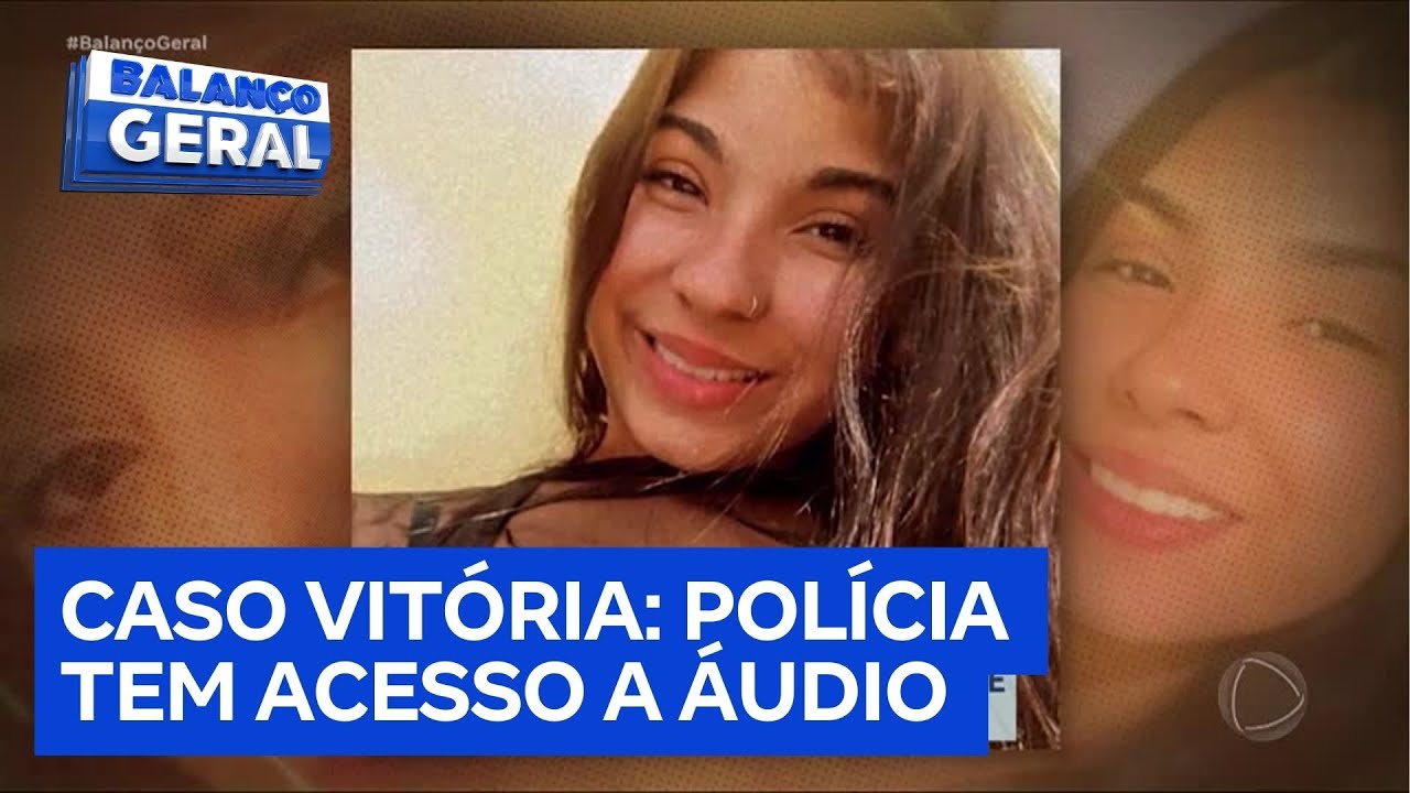 Após sete dias de buscas, polícia tem acesso a áudio que Vitória enviou para amiga antes de sumir