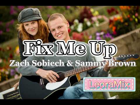 Fix Me Up- Zach Sobiech & Sammy Brown