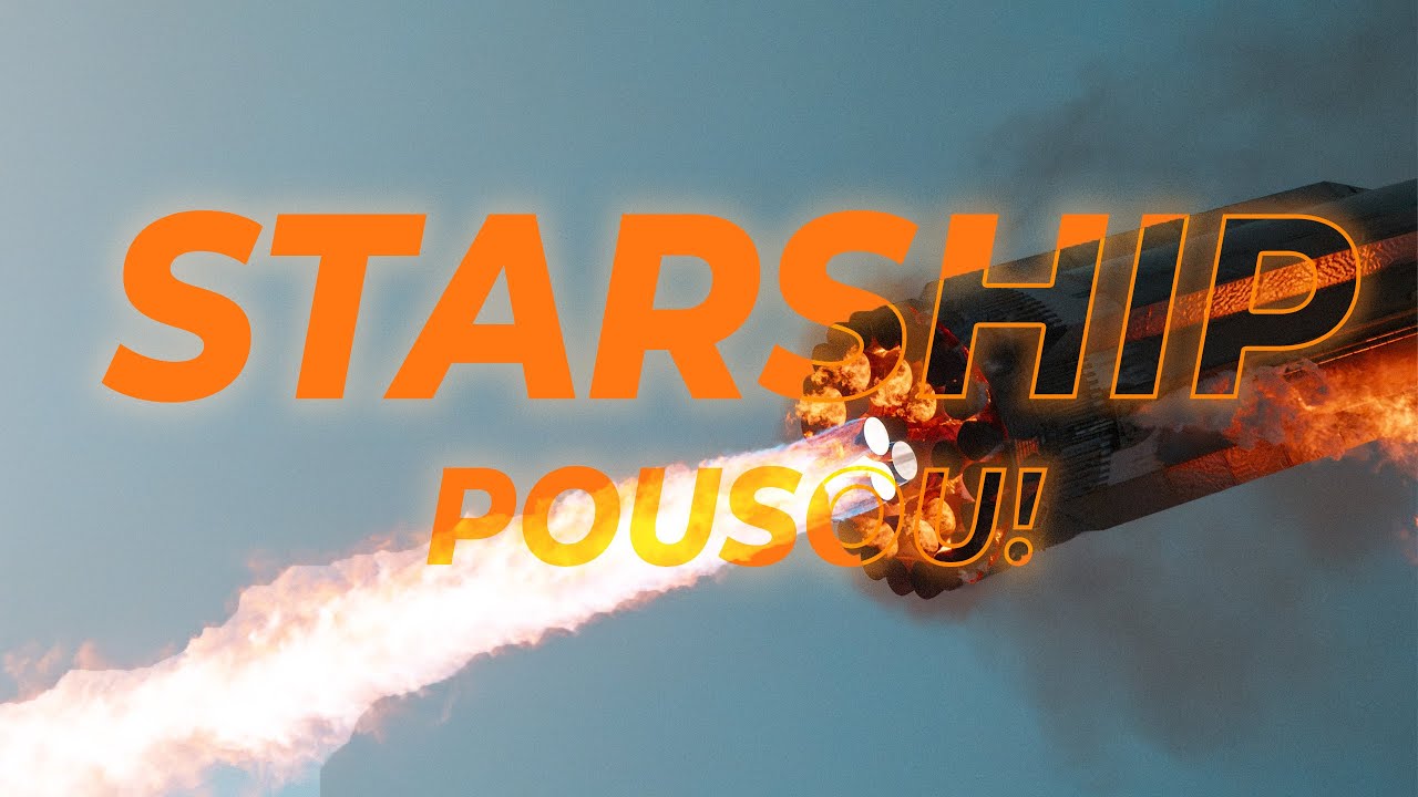 Starship faz missão HISTÓRICA com pouso do SUPER HEAVY!
