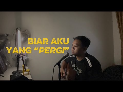 BIAR AKU YANG PERGI - aldy maldini (Cover ahdanwahyudin) #biarakuyangpergi #petikgitar