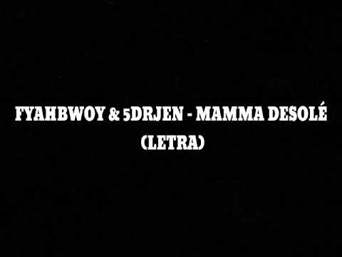 FYAHBWOY & 5DRJAN - MAMMA DESOLÉ (LETRA)