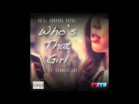 TC El Control Total - Who's That Girl (Ft.  Charlie Jay)