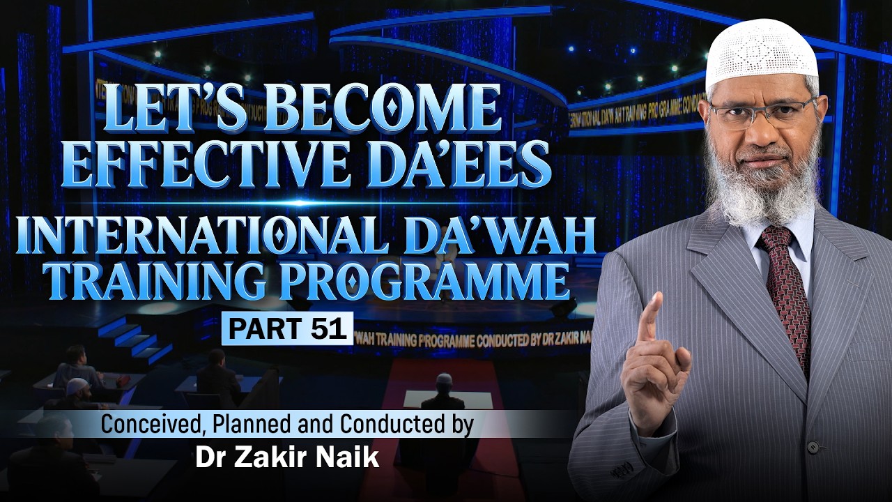 Let's Become Effective Da'ees - International Da'wah Training Programme - Part 51 | by Dr Zakir Naik