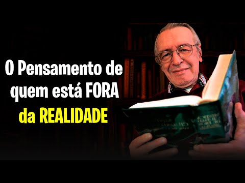 O Pensamento de quem está FORA DA REALIDADE - Olavo de Carvalho