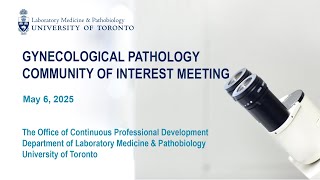 Gynecological Pathology community of interest meeting: May 6, 2025