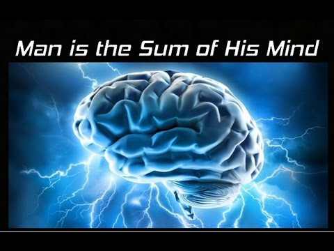 Man Is The Sum of His Mind - As a Man Thinketh - Law of Attraction Video