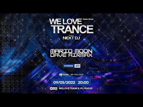 Next DJ pres. We Love Trance 479 - Mario Moon & Dave AirmaX guestmix (09-05-22)