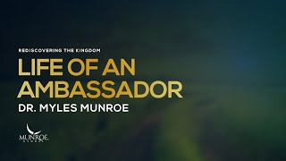 Life of An Ambassador | Dr. Myles Munroe