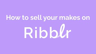 Ribblr / How to sell your finished makes 💰
