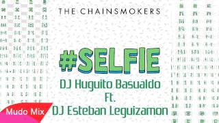 The Chainsmokers - Selfie | DJ Huguito Basualdo Ft. DJ Esteban Leguizamon