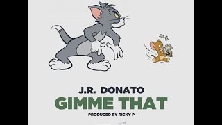 J.R. Donato - Gimme That [Prod. By Ricky P]