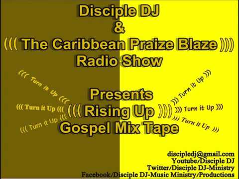 DISCIPLE DJ & CARIBBEAN PRAIZE BLAZE RISING UP MIX TAPE 2013