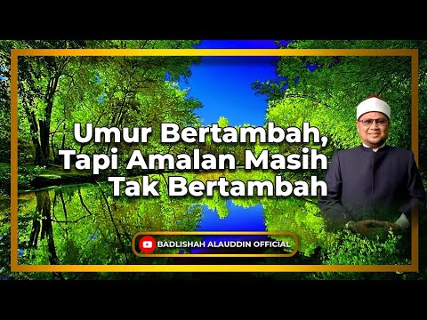 'Umur Bertambah, Tapi Amalan Masih Tak Bertambah - Dato' Ustaz Badli Shah Alauddin