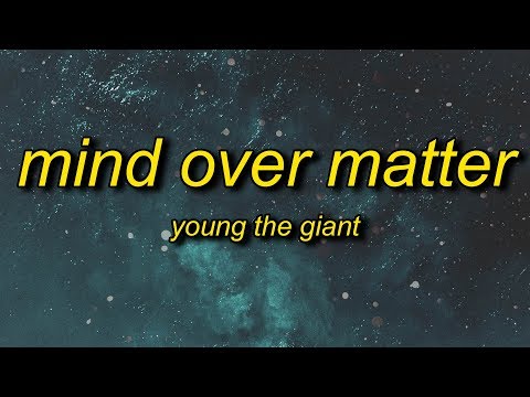 Young the Giant - Mind Over Matter (Lyrics) | and when the seasons change will you stand by me