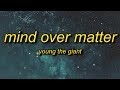 Young the Giant - Mind Over Matter (Lyrics) | and when the seasons change will you stand by me