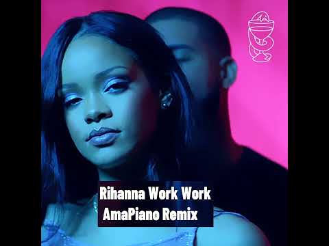 Rihanna - Work  ft. Drake AMAPIANO remix