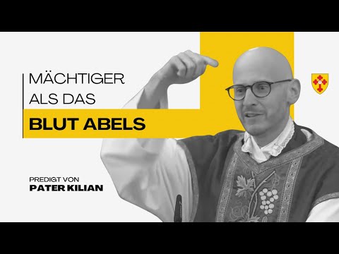 Mächtiger als das Blut Abels -- K-TV Predigt vom 1.7.25 (Pater Kilian)