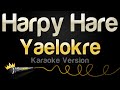 Yaelokre Harpy Hare Karaoke Version