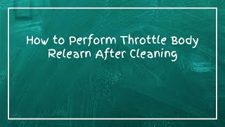 How to Perform Throttle Body Relearn After Cleaning