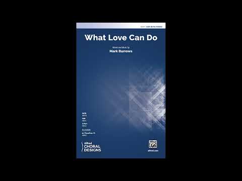What Love Can Do (SAB), by Mark Burrows – Score & Sound
