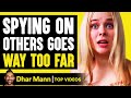 SPYING ON OTHERS Goes Too Far What Happens Is Shocking Dhar Mann